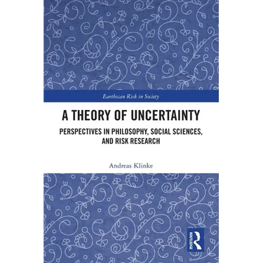 A Theory of Uncertainty: Perspectives in Philosophy, Social Sciences, and Risk Research