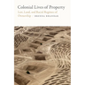 Colonial Lives of Property: Law, Land, and Racial Regimes of Ownership