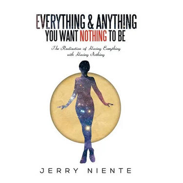 Everything and Anything You Want Nothing to Be: The Realization of Having Everything with Having Nothing.