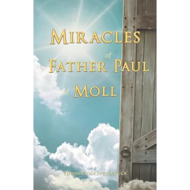 The Miracles of Father Paul of Moll: The Great Power of the Medal of St. Benedict