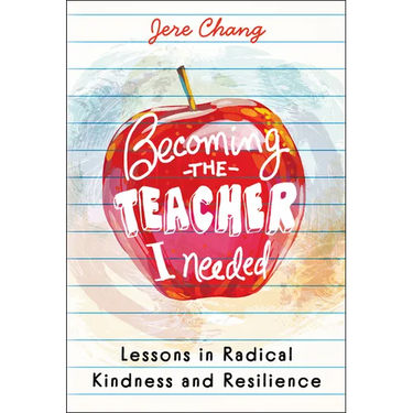 Becoming the Teacher I Needed: Lessons in Radical Kindness and Resilience