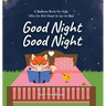 Good Night Good Night: A Bedtime Book for Kids Who Do Not Want to Go to Bed