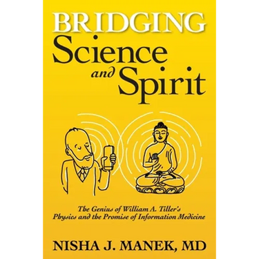 Bridging Science and Spirit: The Genius of William A. Tiller's Physics and the Promise of Information Medicine