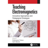 Teaching Electromagnetics: Innovative Approaches and Pedagogical Strategies