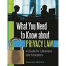 What You Need to Know about Privacy Law: A Guide for Librarians and Educators