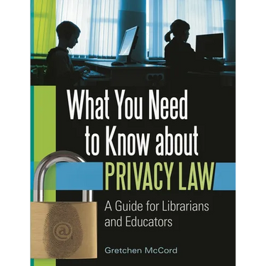 What You Need to Know about Privacy Law: A Guide for Librarians and Educators
