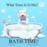 What Time Is It Otis? BATH TIME!