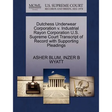 Dutchess Underwear Corporation V. Industrial Rayon Corporation U.S. Supreme Court Transcript of Record with Supporting Pleadings