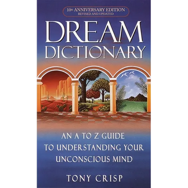 Dream Dictionary: An A-To-Z Guide to Understanding Your Unconscious Mind