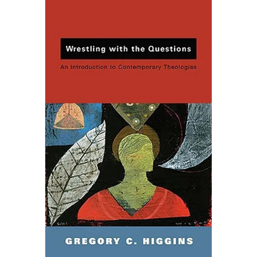 Wrestling with the Questions: An Introduction to Contemporary Theologies