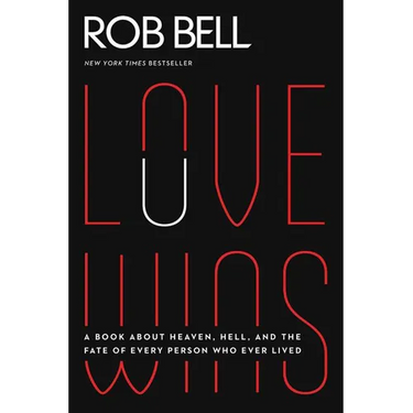 Love Wins: A Book about Heaven, Hell, and the Fate of Every Person Who Ever Lived