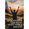 Get Together with God Most Holy: Growth in Love