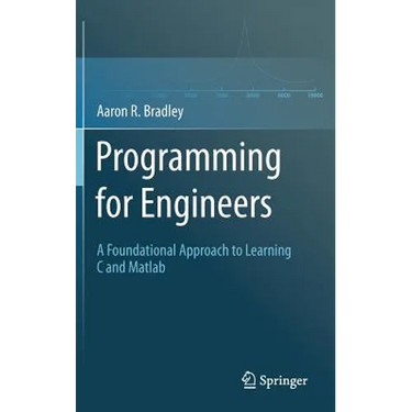 Programming for Engineers: A Foundational Approach to Learning C and MATLAB