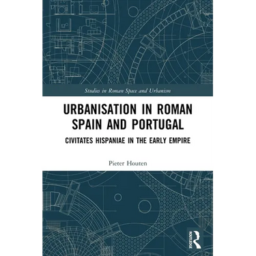 Urbanisation in Roman Spain and Portugal: Civitates Hispaniae in the Early Empire