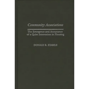 Community Associations: The Emergence and Acceptance of a Quiet Innovation in Housing
