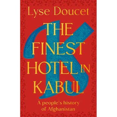 The Finest Hotel in Kabul: A People's History of Afghanistan