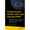 Scaling Enterprise Solutions with Large Language Models: Comprehensive End-To-End Generative AI Solutions for Production-Grade Enterprise Solutions