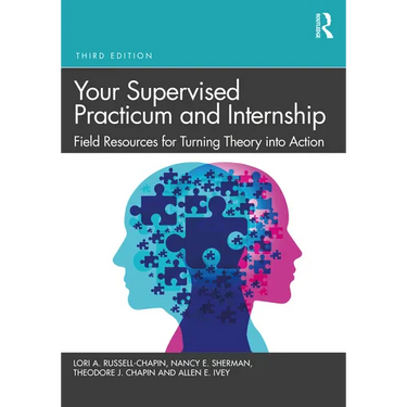 Your Supervised Practicum and Internship: Field Resources for Turning Theory Into Action