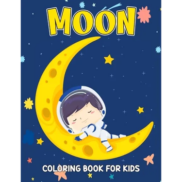 Moon Coloring Book for Kids: Fun and Relaxing Coloring Activity Book for Boys, Girls, Toddler, Preschooler & Kids Ages 4-8