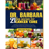 Dr. Barbara 21-Day Juicing for Cancer Cure: Transform your health: join dr. Barbara's 21-days juicing journey to fight and defeat cancer naturally and