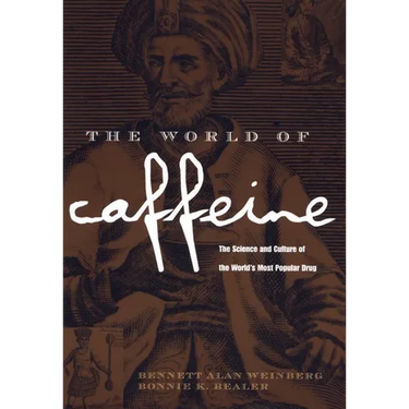 The World of Caffeine: The Science and Culture of the World's Most Popular Drug