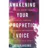 Awakening Your Prophetic Voice: Calling Forth Your Identity Through Prophetic Encounters with the Holy Spirit