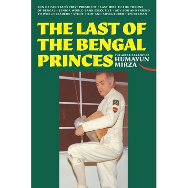 The Last of the Bengal Princes: The Autobiography of Humayun Mirza