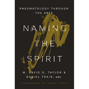 Naming the Spirit: Pneumatology Through the Arts
