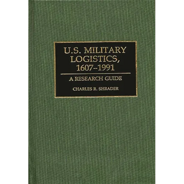 U.S. Military Logistics, 1607-1991: A Research Guide