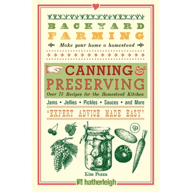 Backyard Farming: Canning & Preserving: Over 75 Recipes for the Homestead Kitchen