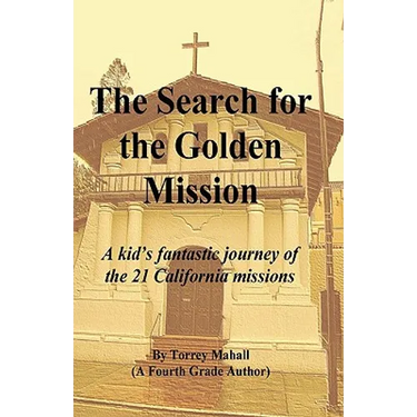 The Search for the Golden Mission: A kid's fantastic journey of the 21 California missions