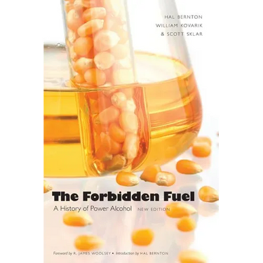 The Forbidden Fuel: A History of Power Alcohol, New Edition