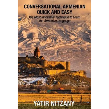 Conversational Armenian Quick and Easy: The Most Innovative Technique to Learn the Armenian Language