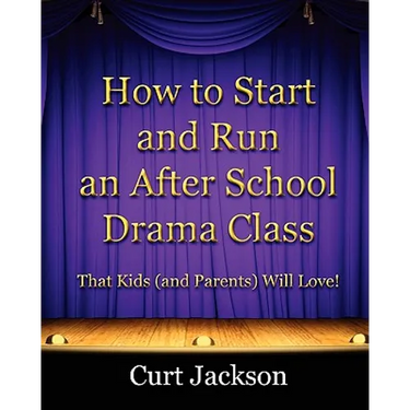 How to Start and Run an After School Drama Class: That Kids (and Parents) Will Love!