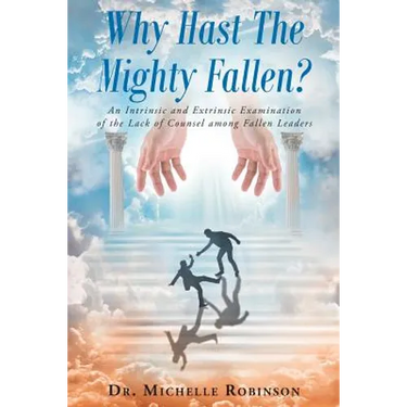 Why Hast The Mighty Fallen?: An Intrinsic and Extrinsic Examination of the Lack of Counsel among Fallen Leaders