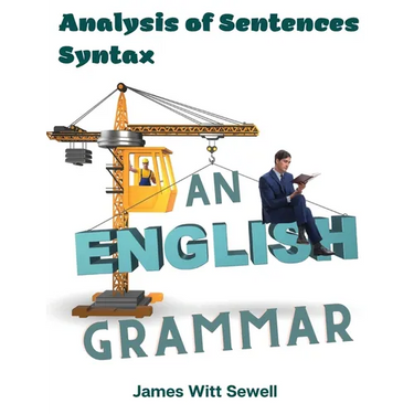 An English Grammar: Analysis of Sentences, Syntax