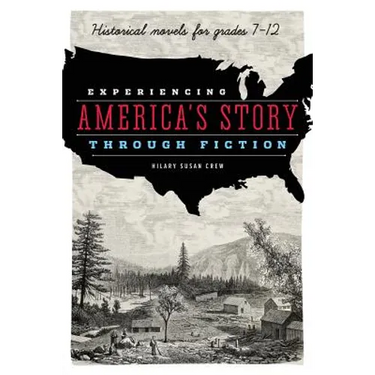 Experiencing America's Story Through Fiction: Historical Novels for Grades 7-12