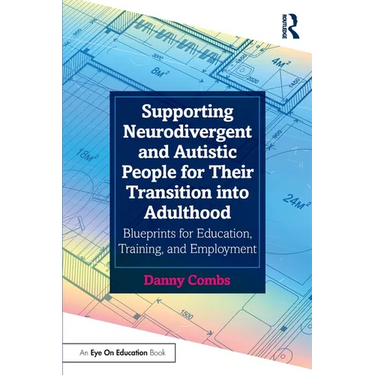 Supporting Neurodivergent and Autistic People for Their Transition into Adulthood: Blueprints for Education, Training, and Employment