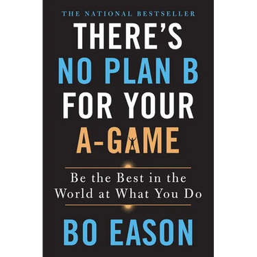 There's No Plan B for Your A-Game: Be the Best in the World at What You Do