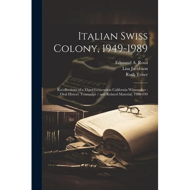 Italian Swiss Colony, 1949-1989: Recollections of a Third-generation California Winemaker: Oral History Transcript / and Related Material, 1988-199