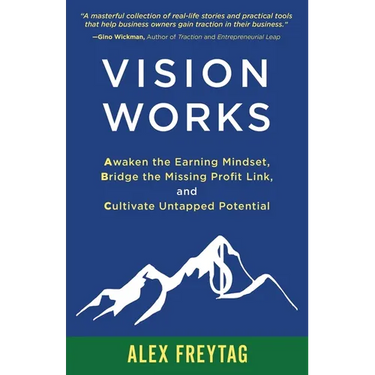 Vision Works: Awaken the Earning Mindset, Bridge the Missing Profit Link, and Cultivate Untapped Potential