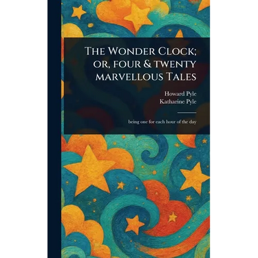 The Wonder Clock; or, Four & Twenty Marvellous Tales