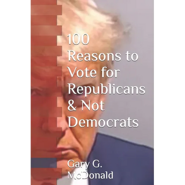 100 Reasons to Vote for Republicans & Not Democrats
