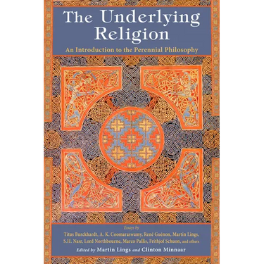 The Underlying Religion: An Introduction to the Perennial Philosphy