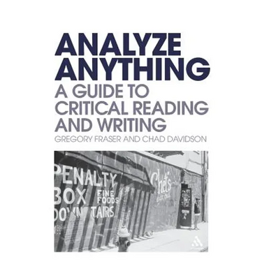 Analyze Anything: A Guide to Critical Reading and Writing