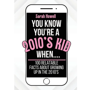 You Know You're A 2010's Kid When... 100 Relatable Facts About Growing Up in the 2010's: Short Books, Perfect for Gifts