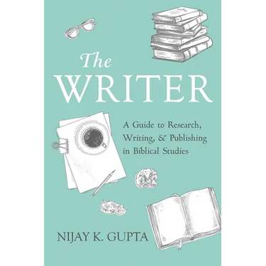 The Writer: A Guide to Research, Writing, and Publishing in Biblical Studies