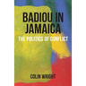 Badiou in Jamaica: The Politics of Conflict