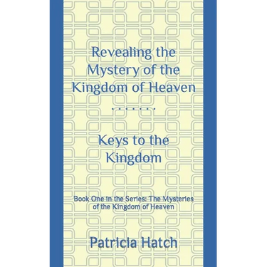 Revealing the Mystery of the Kingdom of Heaven: Keys to the Kingdom