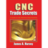 CNC Trade Secrets: A Guide to CNC Machine Shop Practices